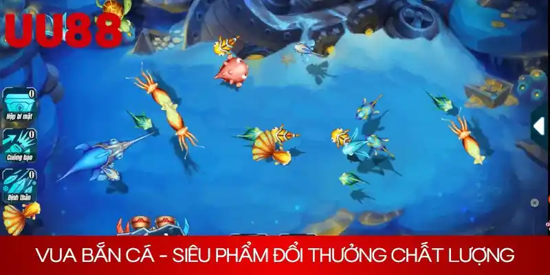 Vua bắn cá - Siêu phẩm đổi thưởng chất lượng, hấp dẫn