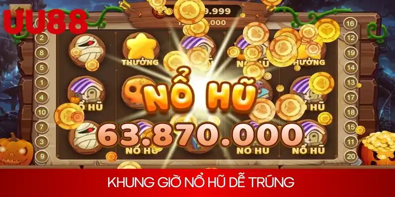 Khung Giờ Nổ Hũ Dễ Trúng Thưởng - Giờ Vàng, Chơi Là Thắng